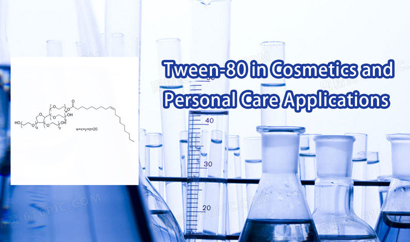Tween-80 in Cosmetics and Personal Care Applications