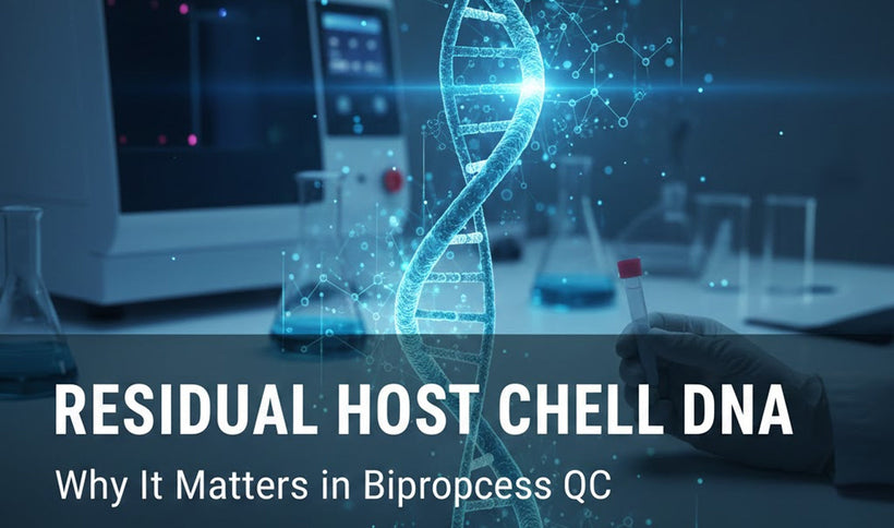 Residual Host Cell DNA: Why It Matters in Bioprocess QC